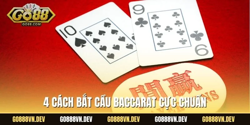 4 cách bắt cầu Baccarat cực chuẩn