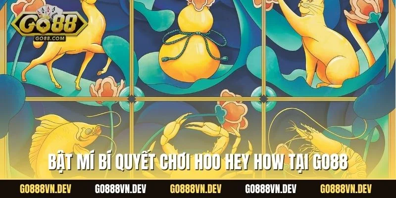 Bật mí bí quyết chơi Hoo Hey How tại GO88