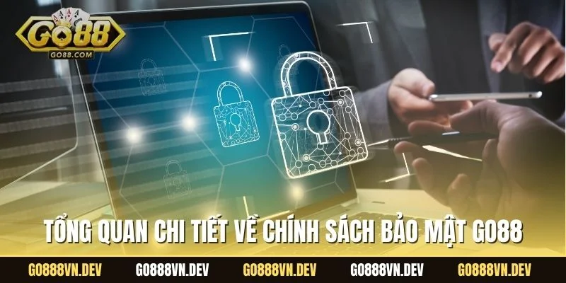 Tổng quan chi tiết về chính sách bảo mật GO88 