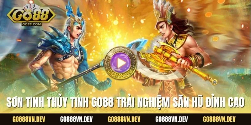 Sơn Tinh Thủy Tinh Go88